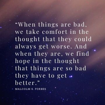 Malcolm S. Forbes quotes on when things are bad