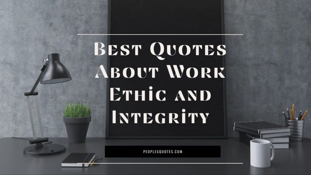 Best Quotes About Work Ethic and Integrity - Peoples Quotes